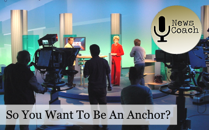 So You Want to Be a News Anchor?